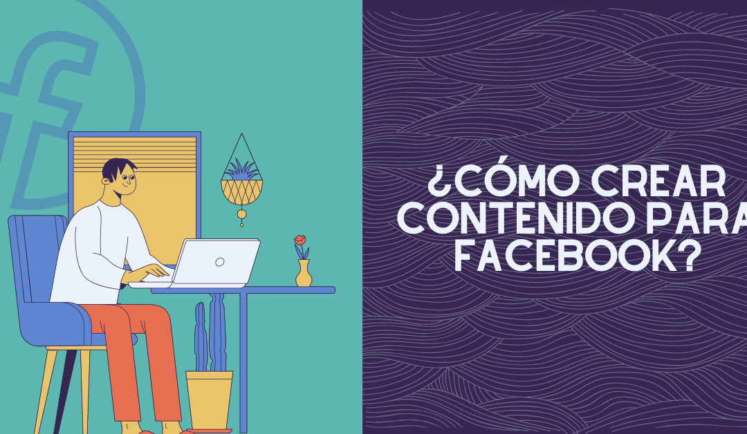 ¿Cómo crear contenido para Facebook?