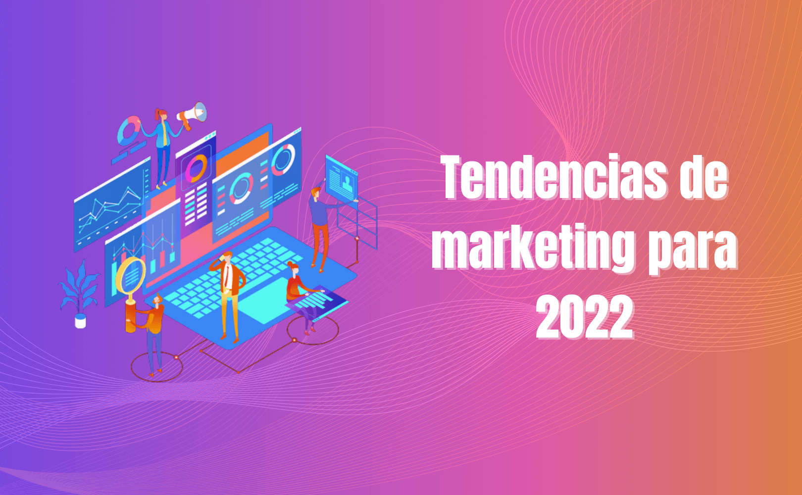Tendencias de marketing para 2022