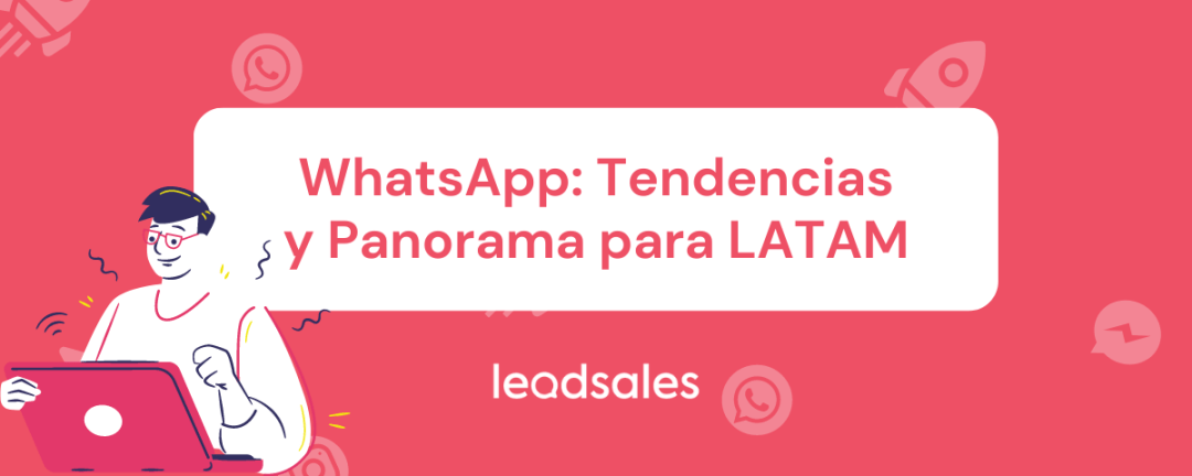 WhatsApp: Tendencias y panorama para LATAM
