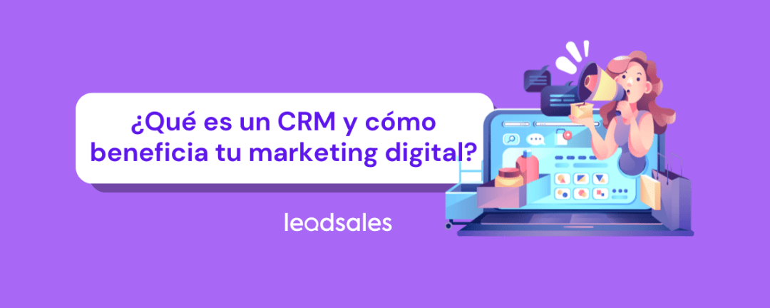 ¿Qué es un CRM y cómo beneficia tu marketing digital?