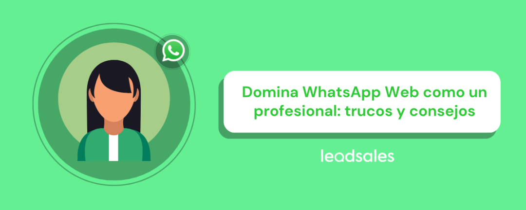 Domina WhatsApp Web Como un Profesional: Trucos y Consejos