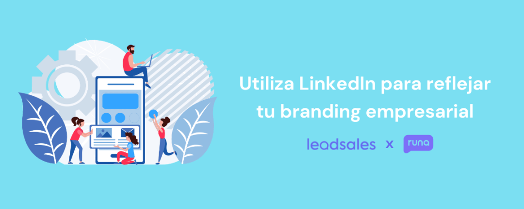 Utiliza LinkedIn para reflejar tu branding empresarial